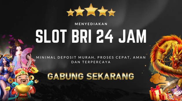 Keunggulan Bermain di Situs Slot Bri 24 Jam 